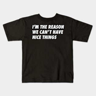 Can't have nice things Kids T-Shirt